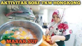 AKTIVITAS SORE TKW HONGKONG  || MASAK SUP