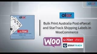 Bulk print WooCommerce Australia Post eParcel and StarTrack shipping labels