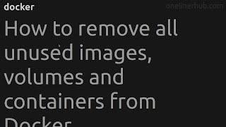 How to remove all unused images, volumes and containers from Docker #docker