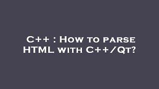 C++ : How to parse HTML with C++/Qt?