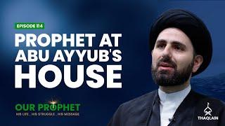 Ep 114: Beautiful stories from Prophet's stay at Abu Ayyub Al-Ansari's House | #OurProphet