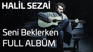 Halil Sezai - Seni Beklerken Full Album (Official Audio)