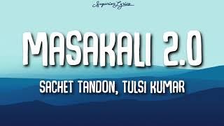 Masakali 2.0 Lyrics | Tulsi Kumar, Sachet Tandon | Tanishk B | A.R. Rahman