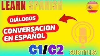 Diálogos en Español -  C1/C2 - Dialogues in Spanish