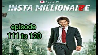 Insta millionaire episode 111 to 120/pocket fm/lucky ki kahani#pocketfm #instamilionaire #kahani