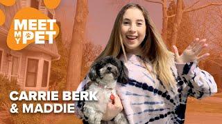 CARRIE BERK | “Maddie is the love of my life!” | Meet My Pet 