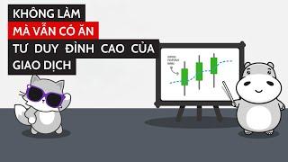 Không làm mà vẫn có ăn -Tâm lý đỉnh cao của giao dịch