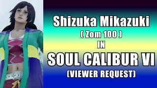 Shizuka Mikazuki from Zom 100 in Soulcalibur VI - VIEWER REQUEST