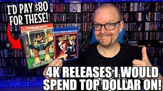 4K Releases I WOULD Spend TOP Dollar For!