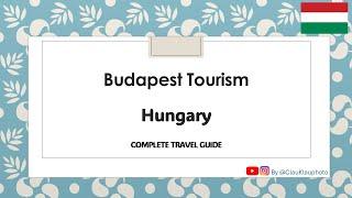 TOURISM IN BUDAPEST, HUNGARY . COMPLETE TRAVEL GUIDE