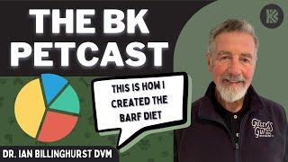 VETERINARIAN EXPLAINS HOW HE CREATED THE BARF DIET | The BK Petcast with Dr. Ian Billinghurst