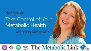 Take Control of Your Metabolic Health with Dr. Casey Means | The Metabolic Link Ep. 43