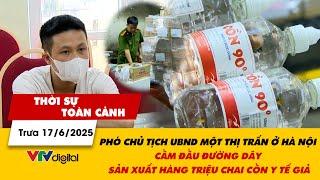 TSTC 17/6: Phó Chủ tịch UBND thị trấn ở Hà Nội cầm đầu đường dây sản xuất cồn y tế giả | VTV24
