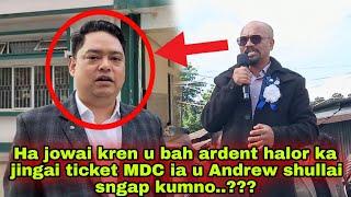 Ha jowai kren u bah ardent halor ka jingai ticket MDC ia u Andrew shullai sngap kumno u ioh ..???