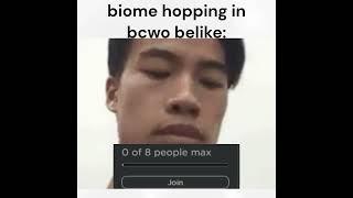 biome hopping in bcwo belike: