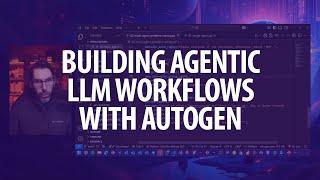 Building Agentic LLM Workflows with Autogen