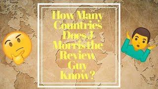 How Many Countries Does J Morris the Review Guy Know?!