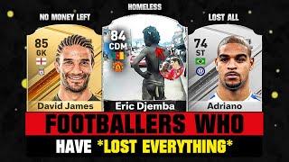 FOOTBALLERS Who Lost Everything!  ft. Eric Djemba, David James, Adriano... etc