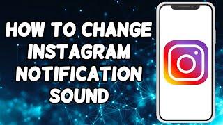 How To Change Instagram Notification Sound (2024)