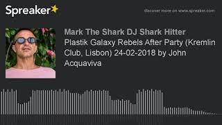 Plastik Galaxy Rebels After Party (Kremlin Club, Lisbon) 24-02-2018 by John Acquaviva (part 8 of 8)