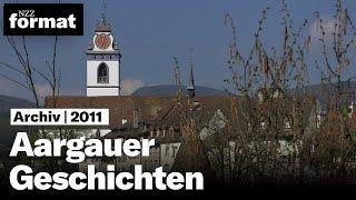 Aargauer Geschichten | Dokumentation von NZZ Format (2011)