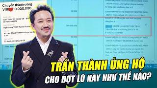 TRẤN THÀNH ỦNG HỘ CHO ĐỢT LŨ NÀY NHƯ THẾ NÀO?