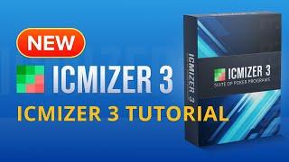 ICMIZER 3 Tutorial for ICMIZER 2 Users