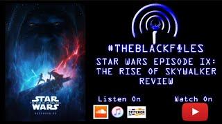 THEBLACKFILES - Star Wars Episode IX: The Rise Of Skywalker Review