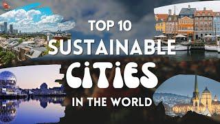 Explore 10 of the world's most SUSTAINABLE cities