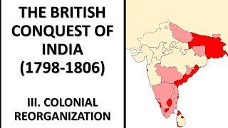 The British Conquest of India (1798-1806) III. Colonial Reorganization