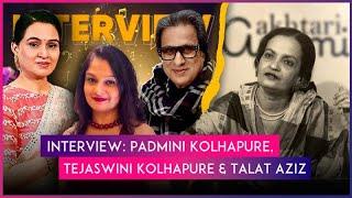 Exclusive Interview: Padmini Kolhapure, Tejaswini Kolhapure And Talat Aziz On ‘Ammi Akhtari’