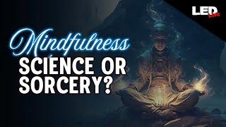 Mindfulness: Science or Sorcery? | LED Live • EP55 @EricWilson7