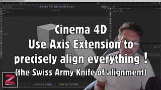 Cinema 4D C4D - Use Axis Extension to precisely align everything ! The Swiss Army Knife of alignment