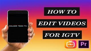 How to Edit Videos For IGTV