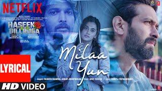 Milaa Yun Lyrical | Haseen Dillruba | Taapsee P, Vikrant M, Harshvardhan R | Amit Trivedi