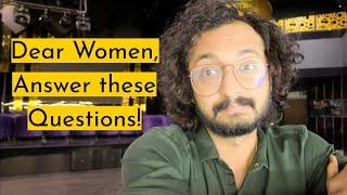 DEAR WOMEN, ANSWER THESE QUESTIONS!