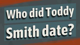 Who did Toddy Smith date?