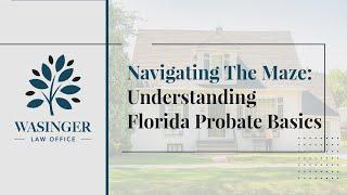 Navigating the Maze: Understanding Florida Probate Basics