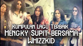 KUMPULAN LAGU TERBAIK HENGKY SUPIT BERSAMA WHIZZKID BAND