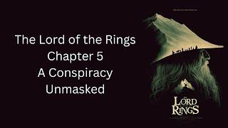 The Lord of the Rings - Ch. 5 - A Conspiracy Unmasked - The Fellowship of The Ring by J.R.R. Tolkien