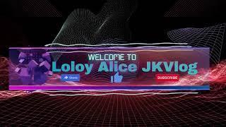 LOLOY ALICE JKVLOG INTRO