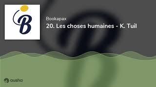 20. Les choses humaines - K. Tuil