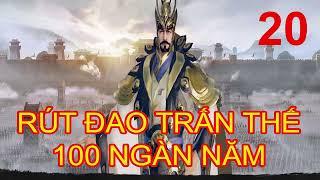 RÚT ĐAO TRẤN THẾ 100 NGÀN NĂM  - Tập 20 Cuối (231- 243) - Nữ Hoàng Truyện