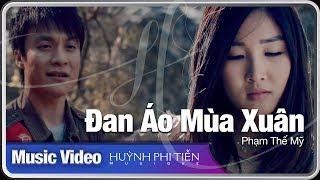 Đan Áo Mùa Xuân [PHẠM THẾ MỸ]  - Huỳnh Phi Tiễn [Official Music Video]