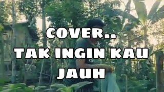 Tak ingin kau jauh dari mu, by VANI