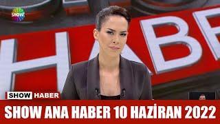 Show Ana Haber 10 Haziran 2022