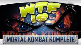 ► WTF Is... - Mortal Kombat Komplete Edition ?