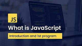 What Is JavaScript | Introduction & First JavaScript Program