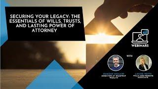 Securing Your Legacy: The Essentials of Wills, Trusts, and Lasting Power of Attorney