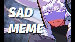 SAD! MEME–COUNTRYHUMANS [USSR/RUS]